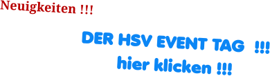Neuigkeiten !!! DER HSV EVENT TAG  !!! hier klicken !!!
