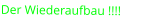 Der Wiederaufbau !!!!