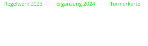 Regelwerk 2023          Ergänzung 2024           Turnierkarte