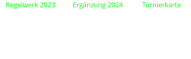Regelwerk 2023          Ergänzung 2024           Turnierkarte